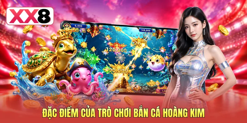 Đặc điểm của trò chơi bắn cá Hoàng Kim Đặc điểm của trò chơi bắn cá Hoàng Kim