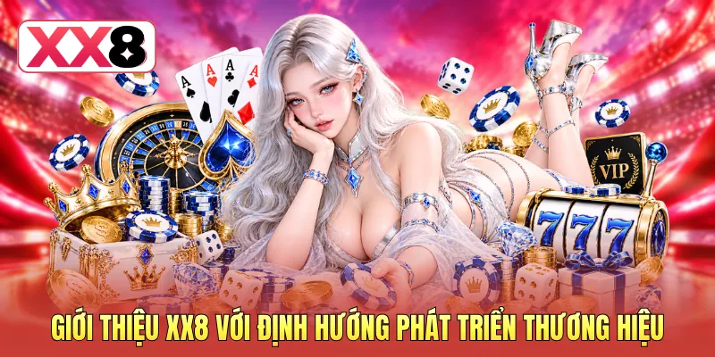 Giới thiệu XX8 với định hướng phát triển thương hiệu Giới thiệu XX8 với định hướng phát triển thương hiệu