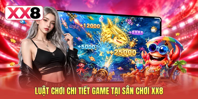 Luật chơi chi tiết game tại sân chơi XX8 Luật chơi chi tiết game tại sân chơi XX8