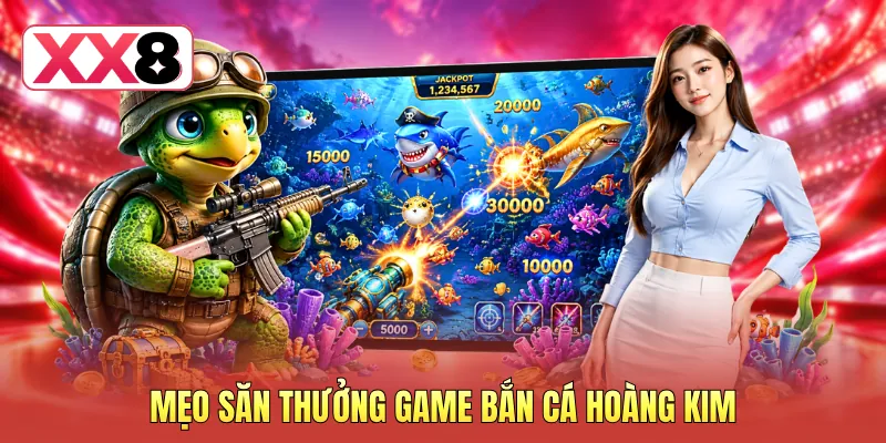Mẹo săn thưởng game bắn cá Hoàng Kim Mẹo săn thưởng game bắn cá Hoàng Kim