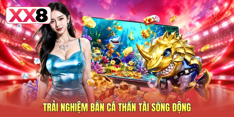 Trải nghiệm bắn cá Thần Tài sống động