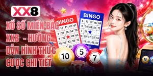 Xổ Số Miền Bắc XX8  - Hướng Dẫn Hình Thức Cược Chi Tiết